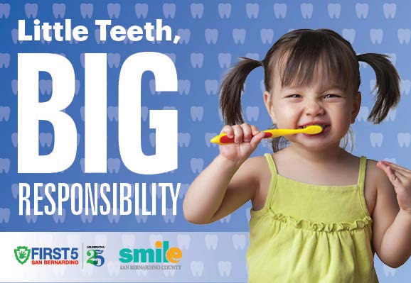 Little teeth, big responsibility. First 5 San Bernardino. Smile San Bernardino County.